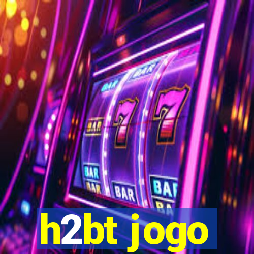 h2bt jogo